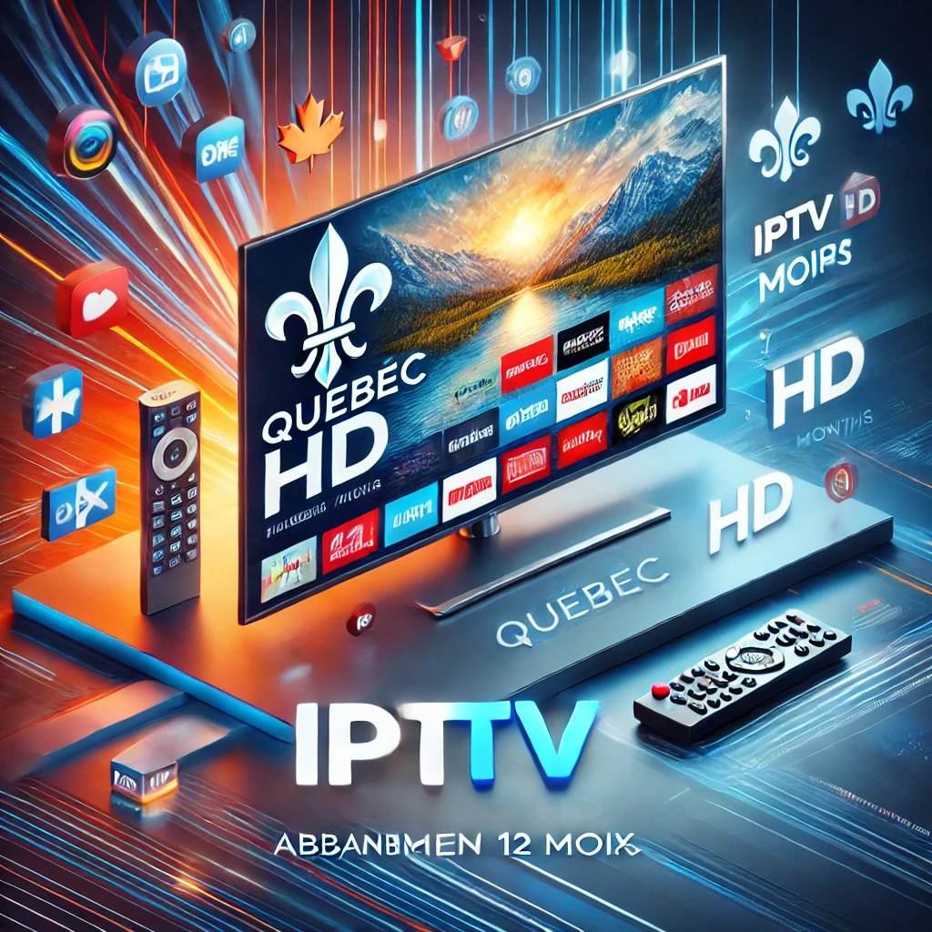 Abonnement IPTV bon marché au Québec avec chaînes HD et 4K
