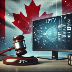 IPTV est-il légal au Canada explication des lois et de la réalité au Québec