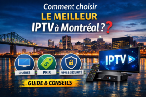 Comment choisir le meilleur IPTV à Montréal ?
