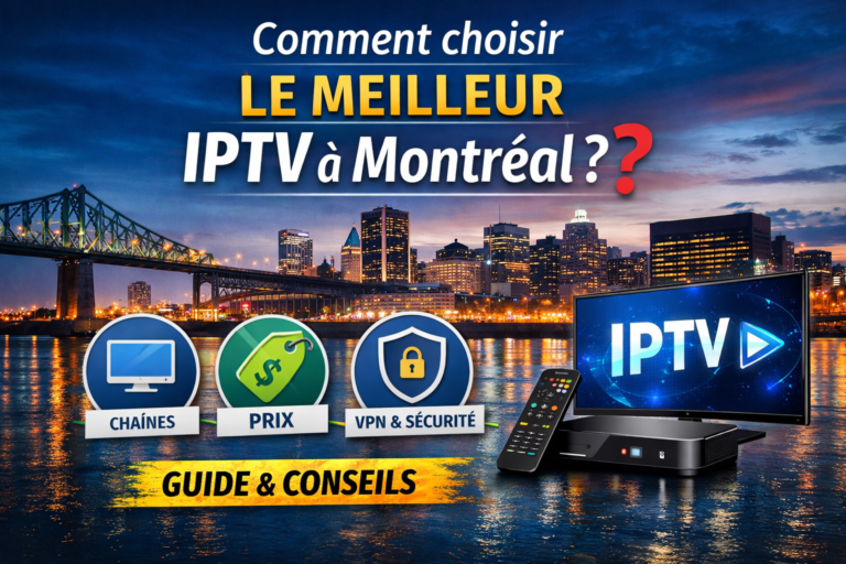 Comment choisir le meilleur IPTV à Montréal ?