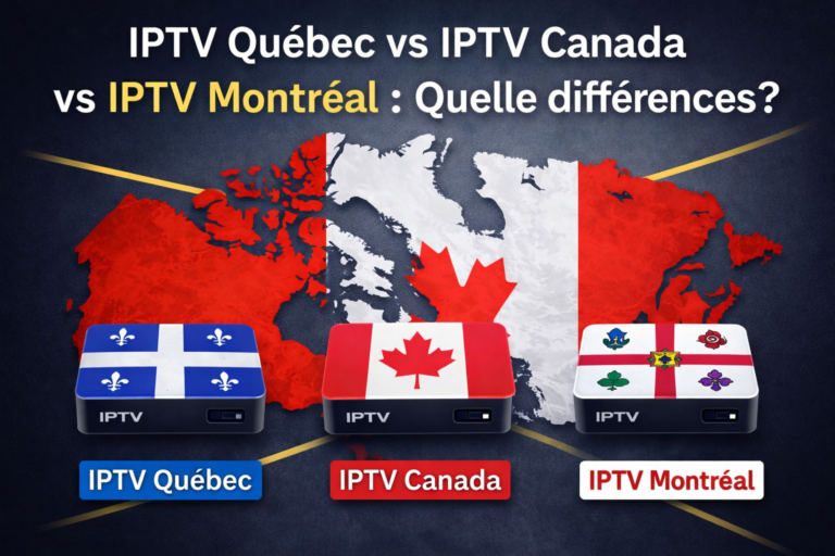 IPTV Québec vs IPTV Canada vs IPTV Montréal — Quelle différence ?comparaison des différences entre les services IPTV