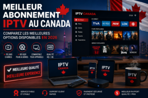 Meilleur abonnement IPTV au Canada